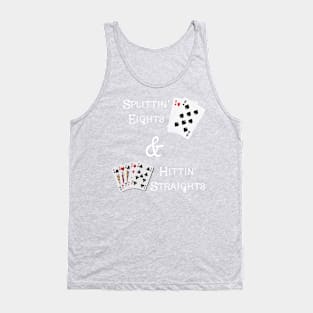 Splittin' Eights & Hittin' Straights Tank Top